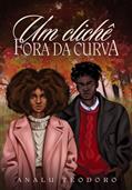 Ler Um clichê fora da curva, do autor Analu Teodoro Ler Um clichê fora da curva, do autor Analu Teodoro