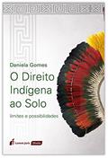 Ler O Direito Indígena ao Solo, - 2ª Tiragem - 2020, do autor Daniela Gomes Ler O Direito Indígena ao Solo, - 2ª Tiragem - 2020, do autor Daniela Gomes
