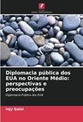 Ler Diplomacia pública dos EUA no Oriente Médio: perspectivas e preocupações: Diplomacia Pública dos EUA, do autor Injy Galal