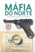 Ler A Máfia do Norte: Uma realidade instável. Um crime perfeito. (Portuguese Edition), do autor Luis Portas Ler A Máfia do Norte: Uma realidade instável. Um crime perfeito. (Portuguese Edition), do autor Luis Portas