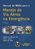 Ler Manual de Walls para o Manejo da Via Aérea na Emergência, do autor Calvin A Brown III; John Sakles; Nathan Mick Ler Manual de Walls para o Manejo da Via Aérea na Emergência, do autor Calvin A Brown III; John Sakles; Nathan Mick