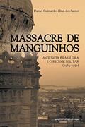Ler Massacre de Manguinhos: A ciência brasileira e o regime militar (1964-1970), do autor Daniel Guimarães Elian dos Santos