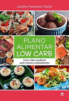 Plano alimentar Low Carb: UMA VIDA SAUDÁVEL COM MENOS CARBOIDRATOS, do autor Juliethe Mardones Falcão