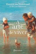 Ler Arte de viver, A, do autor Dietrich von Hildebrand Ler Arte de viver, A, do autor Dietrich von Hildebrand