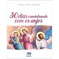 Ler 30 Dias Caminhando com os Anjos, do autor Stela Maria Hildebrand Candia Pereira de Moraes