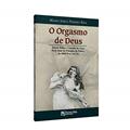 Ler O Orgasmo de Deus. Ensaios Sobre o Conceito do Gozo Para Além do Princípio do Prazer, de Freud à Lacan, do autor Mário Jorge Pereira Reis Ler O Orgasmo de Deus. Ensaios Sobre o Conceito do Gozo Para Além do Princípio do Prazer, de Freud à Lacan, do autor Mário Jorge Pereira Reis