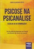 Ler Psicose na Psicanálise - Escolha ou Determinação? - Da Escolha da Neurose em Freud aos Modos de Gozo em Lacan, do autor Camila Alvarenga Côrtes Ler Psicose na Psicanálise - Escolha ou Determinação? - Da Escolha da Neurose em Freud aos Modos de Gozo em Lacan, do autor Camila Alvarenga Côrtes
