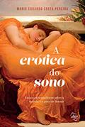 Ler A erótica do sono: Ensaios psicanalíticos sobre a insônia e o gozo de dormir, do autor Mario Eduardo Costa Pereira Ler A erótica do sono: Ensaios psicanalíticos sobre a insônia e o gozo de dormir, do autor Mario Eduardo Costa Pereira