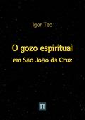 Ler O Gozo Espiritual em São João da Cruz, do autor Igor Teo