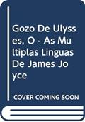 Ler GOZO DE ULYSSES, O - AS MULTIPLAS LINGUAS DE JAMES JOYCE - 1, do autor SKLAR Ler GOZO DE ULYSSES, O - AS MULTIPLAS LINGUAS DE JAMES JOYCE - 1, do autor SKLAR