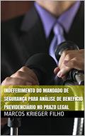 Ler INDEFERIMENTO DO MANDADO DE SEGURANÇA PARA ANÁLISE DE BENEFÍCIO PREVIDENCIÁRIO NO PRAZO LEGAL, do autor Marcos Krieger Filho; <arcos Krieger Filho