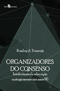 Ler Organizadores do Consenso: Intelectuais da Educação Matogrossense nos Anos 90, do autor Rosiley Aparecida Teixeira