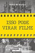 Ler Isso Pode Virar Filme, do autor Hélcio M Borges
