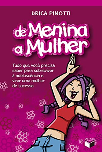 De menina a mulher: Tudo que você precisa saber para sobreviver à adolescência e virar uma mulher de sucesso: 1, do autor Drica Pinotti