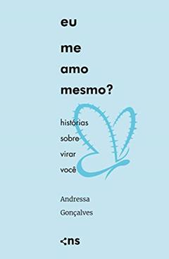 Eu me amo mesmo?: Histórias sobre virar você, do autor Andressa Gonçalves