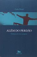 Ler Além do Perdão. O Desejo de Virar a Página. Comunidade Humana, do autor Lytta Basset Ler Além do Perdão. O Desejo de Virar a Página. Comunidade Humana, do autor Lytta Basset