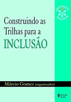 Construindo as trilhas para a inclusão, do autor Zenita Guenther; Vitor da Fonseca; José Pacheco; Secundino Correia; Rosita Edler Carvalho; Isabel Parolin; Monica Luczinski; Adr