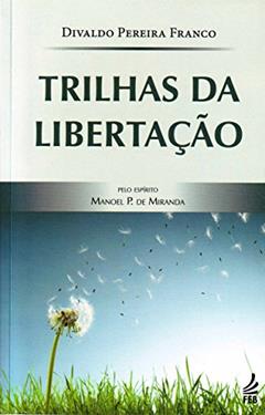 Trilhas da Libertação, do autor Divaldo Pereira Franco; Manoel Philomeno de Miranda
