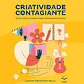 Ler Criatividade Contagiante: Como a escola pode nutrir o pensamento criativo, do autor Luciane Bonamigo Valls Ler Criatividade Contagiante: Como a escola pode nutrir o pensamento criativo, do autor Luciane Bonamigo Valls