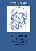 Ler Sou mulher, logo, não existo: (autoficção), do autor Cecília Prada