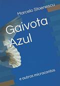 Ler Gaivota Azul: e outros microcontos (Portuguese Edition), do autor Marcelo Stoenescu Ler Gaivota Azul: e outros microcontos (Portuguese Edition), do autor Marcelo Stoenescu