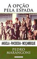 Ler A opção pela espada: Angola - Rhodesia - Moçambique, do autor Pedro Marangoni Ler A opção pela espada: Angola - Rhodesia - Moçambique, do autor Pedro Marangoni