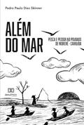 Ler Além do mar: pesca e pessoa no povoado de Moreré - Cairu/BA, do autor Pedro Paulo Dias Skinner Ler Além do mar: pesca e pessoa no povoado de Moreré - Cairu/BA, do autor Pedro Paulo Dias Skinner