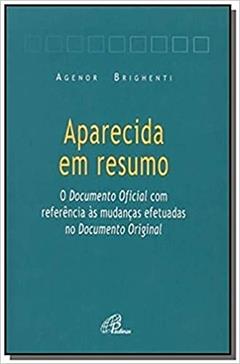 Aparecida em resumo: Documento oficial com referência às mudanças efetuadas no Documento origina, do autor Agenor Brighenti