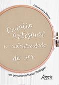 Ler Trabalho artesanal e autenticidade do ser: um percurso em martin heidegger, do autor Débora Inácia Ribeiro