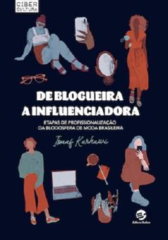 De Blogueira a Influenciadora: Etapas de Profissionalização da Blogosfera de Moda Brasileira, do autor Issaaf Karhawi