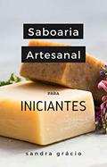 Ler SABOARIA ARTESANAL PARA INICIANTES, do autor SANDRA GRÁCIO Ler SABOARIA ARTESANAL PARA INICIANTES, do autor SANDRA GRÁCIO