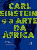 Ler Carl Einstein e a Arte da África, do autor Elena O'Neill; Roberto Conduru
