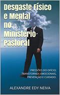 Ler Desgaste físico e mental no ministério pastoral : PRESSÕES DO OFÍCIO; TRANSTORNOS EMOCIONAIS, PREVENÇÃO E CUIDADO. (Vida Pastoral Livro 1), do autor Alexandre Edy Neiva