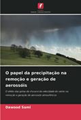 Ler O papel da precipitação na remoção e geração de aerossóis: O efeito das gotas de chuva e da velocidade do vento na remoção e geração de aerossóis atmosféricos, do autor Dawood Sami