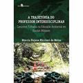 Ler A Trajetória do Professor Interdisciplinar: Caminhos Trilhados na Educação Ambiental em Escolas Militares, do autor Márcia Rejane Riccioni De Melos Ler A Trajetória do Professor Interdisciplinar: Caminhos Trilhados na Educação Ambiental em Escolas Militares, do autor Márcia Rejane Riccioni De Melos