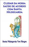 Ler Cuidar da nossa saúde de acordo com Santa Hildegarda, do autor Santa Hildegarda Von Bingen