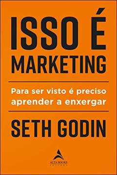 Isso é marketing: para ser visto é preciso aprender a enxergar, do autor Seth Godin