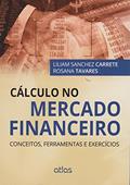 Ler Cálculo No Mercado Financeiro: Conceitos, Ferramentas E Exercícios, do autor Liliam Sanchez Carrete; Rosana Tavares
