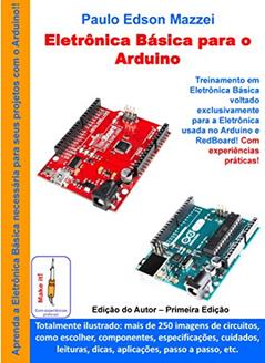 Eletronica Básica para o Arduino: Treinamento em Eletrônica Básica voltado exclusivamente para o Arduino e RedBoard., do autor Paulo Edson Mazzei