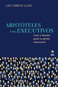 Ler Aristóteles Para Executivos, do autor Luis Carreto Clavo