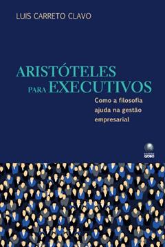 Aristóteles Para Executivos, do autor Luis Carreto Clavo