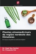 Ler Plantas etnomedicinais da região nordeste dos Himalaias: Em busca do potencial anticancerígeno, do autor Bapi Ray Sarkar; Prosanta Pal