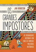 Ler Os grandes impostores: As verdadeiras histórias por trás de famosos mistérios históricos: As verdadeiras histórias por trás de famosos mistérios históricos, do autor Jan Bondeson