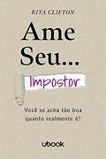 Ler Ame Seu Impostor: Você Se Acha Tão Boa Quanto Realmente É?, do autor Rita Clifton Ler Ame Seu Impostor: Você Se Acha Tão Boa Quanto Realmente É?, do autor Rita Clifton