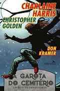 Ler A Garota do Cemite?rio (Os Impostores Livro 1), do autor Charlaine Harris; Christopher Golden Ler A Garota do Cemite?rio (Os Impostores Livro 1), do autor Charlaine Harris; Christopher Golden
