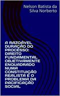 Ler A RAZOÁVEL DURAÇÃO DO PROCESSO: DIREITO FUNDAMENTAL OBJETIVAMENTE ENQUADRADO NUMA CONSTITUIÇÃO REALISTA E O PROBLEMA DA PACIFICAÇÃO SOCIAL, do autor Nelson Batista da Silva Norberto