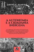Ler A Autonomia e a Cidadania Indígena: A Formação dos Estados da Mesoamérica e do Altiplano Andino e a Discriminação dos Povos Indígenas, do autor Jardel F. Almeida