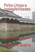 Ler Ficha Limpa e Inelegibilidades: Direito Público na Prática (Portuguese Edition), do autor Bandeira Seabra