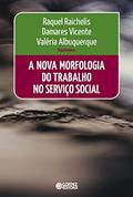 Ler A nova morfologia do trabalho no Serviço Social, do autor Raquel Raichelis; Damares Vicente; Valéria Albuquerque