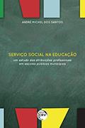 Ler Serviço social na educação: um estudo das atribuições profissionais em escolas públicas municipais, do autor André Michel dos Santos